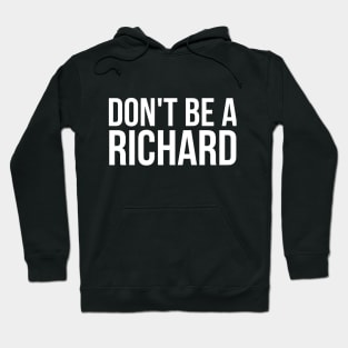 Don't Be a Richard funny sarcastic joke Hoodie